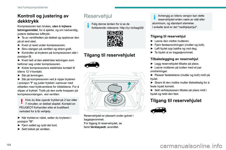PEUGEOT 3008 2023 Instruksjoner for bruk (in Norwegian) 198
Ved funksjonsproblemer
Kontroll og justering av
dekktrykk
Kompressoren kan brukes, uten å injisere
tetningsmiddel , for å sjekke, og om nødvendig,
justere dekkenes lufttrykk.
►
T
a av v PEUGEOT 3008 2023 Instruksjoner for bruk (in Norwegian) 198
Ved funksjonsproblemer
Kontroll og justering av
dekktrykk
Kompressoren kan brukes, uten å injisere
tetningsmiddel , for å sjekke, og om nødvendig,
justere dekkenes lufttrykk.
►
T
a av v
