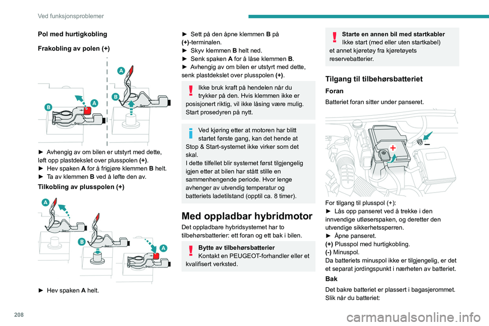 PEUGEOT 3008 2023  Instruksjoner for bruk (in Norwegian) 208
Ved funksjonsproblemer
Pol med hurtigkobling
Frakobling av polen (+)
 
 
► Avhengig av om bilen er utstyrt med dette, 
løft opp plastdekslet over plusspolen (+).
►
 
Hev spaken  A

 for å fr