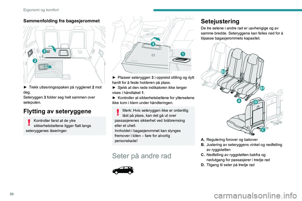 PEUGEOT 3008 2023  Instruksjoner for bruk (in Norwegian) 50
Ergonomi og komfort
Sammenfolding fra bagasjerommet 
 
► Trekk utløsningsspaken på rygglenet 2 mot 
deg.
Seteryggen  3 folder seg helt sammen over 
seteputen.
Flytting av seteryggene
Kontroller