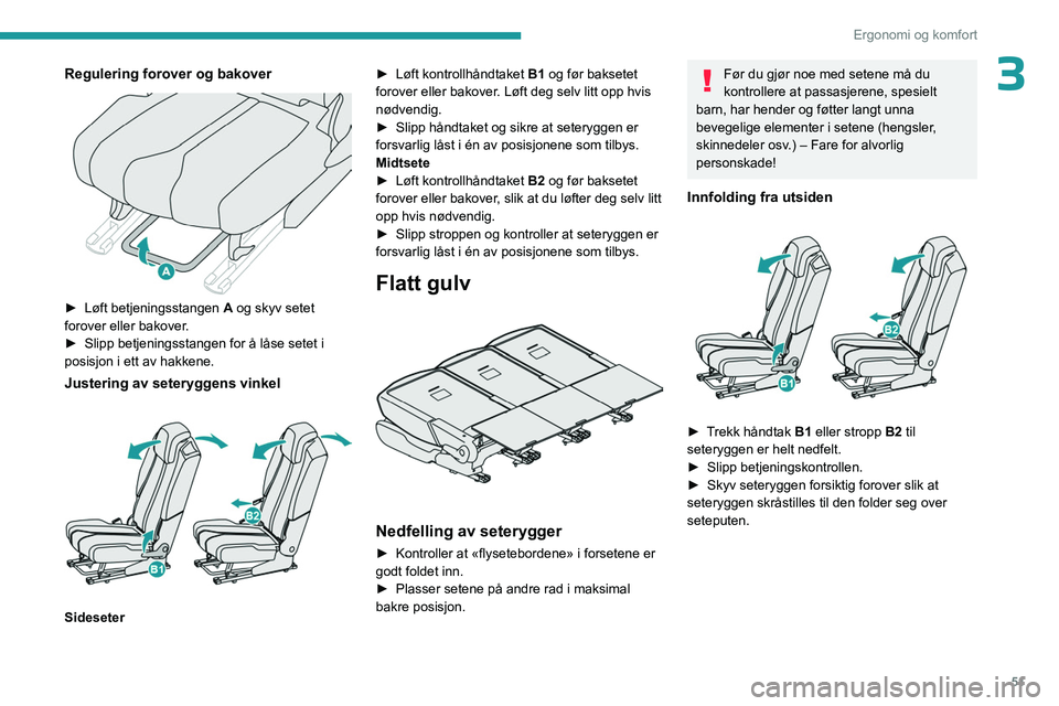 PEUGEOT 3008 2023  Instruksjoner for bruk (in Norwegian) 51
Ergonomi og komfort
3Regulering forover og bakover 
 
► Løft betjeningsstangen A  og skyv setet 
forover eller bakover.
►
 
Slipp betjeningsstangen for å låse setet i 
posisjon i ett av hakk