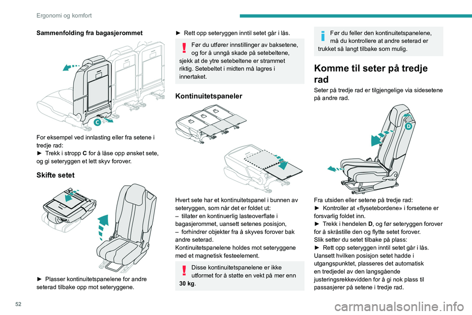 PEUGEOT 3008 2023  Instruksjoner for bruk (in Norwegian) 52
Ergonomi og komfort
Sammenfolding fra bagasjerommet 
 
For eksempel ved innlasting eller fra setene i 
tredje rad:
► 
T
 rekk i stropp C for å låse opp ønsket sete, 
og gi seteryggen et lett s