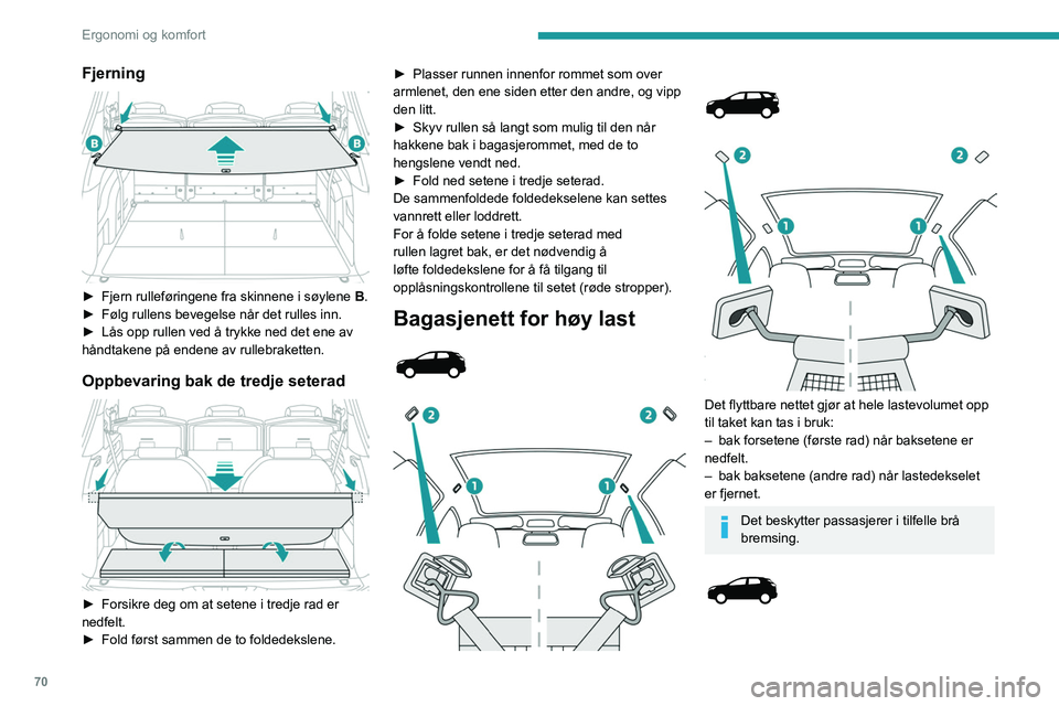 PEUGEOT 3008 2023  Instruksjoner for bruk (in Norwegian) 70
Ergonomi og komfort
Fjerning 
 
► Fjern rulleføringene fra skinnene i søylene B .
►  Følg rullens bevegelse når det rulles inn.
►
 
Lås opp rullen ved å trykke ned det ene av 
håndtake