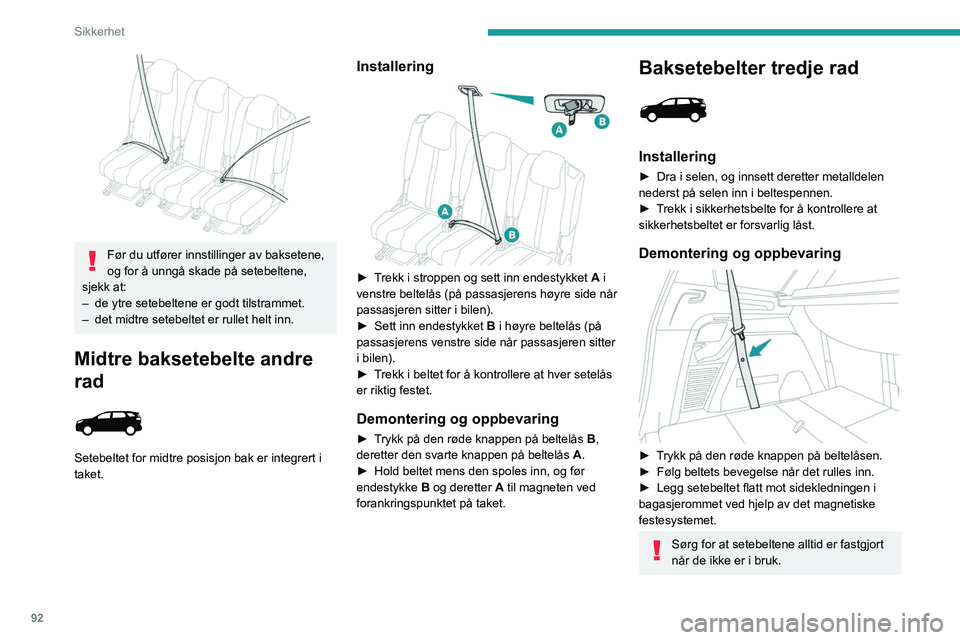 PEUGEOT 3008 2023  Instruksjoner for bruk (in Norwegian) 92
Sikkerhet
 
Før du utfører innstillinger av baksetene, 
og for å unngå skade på setebeltene, 
sjekk at:
–
 
de ytre setebeltene er godt tilstrammet.
–

 
det midtre setebeltet er rullet he