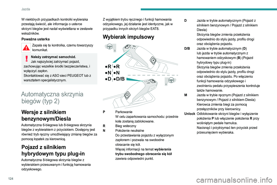 PEUGEOT 3008 2023 Instrukcja obsługi (in Polish) 124
Jazda
W niektórych przypadkach kontrolki wybieraka
przestają świecić, ale informacja o usterce
skrzyni biegów jest nadal wyświetlana w zestawie
wskaźników.
Poważna usterka
Zapala się PEUGEOT 3008 2023 Instrukcja obsługi (in Polish) 124
Jazda
W niektórych przypadkach kontrolki wybieraka
przestają świecić, ale informacja o usterce
skrzyni biegów jest nadal wyświetlana w zestawie
wskaźników.
Poważna usterka
Zapala się