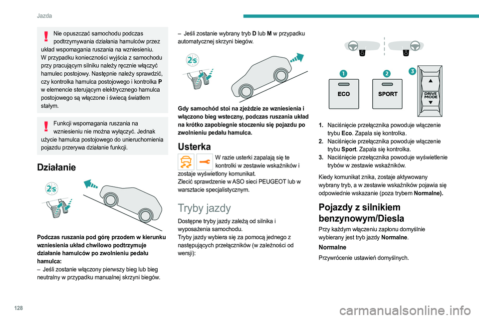 PEUGEOT 3008 2023 Instrukcja obsługi (in Polish) 128
Jazda
Nie opuszczać samochodu podczas podtrzymywania działania hamulców przez
układ wspomagania ruszania na wzniesieniu.
W przypadku konieczności wyjścia z samochodu
przy pracującym silni PEUGEOT 3008 2023 Instrukcja obsługi (in Polish) 128
Jazda
Nie opuszczać samochodu podczas podtrzymywania działania hamulców przez
układ wspomagania ruszania na wzniesieniu.
W przypadku konieczności wyjścia z samochodu
przy pracującym silni