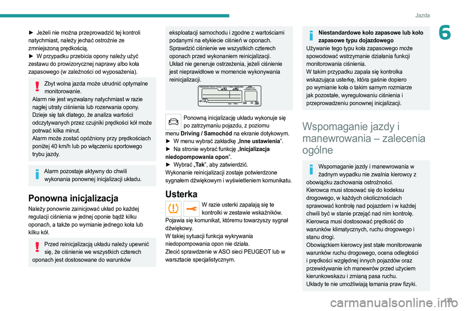 PEUGEOT 3008 2023 Instrukcja obsługi (in Polish) 133
Jazda
6► Jeżeli nie można przeprowadzić tej kontroli
natychmiast, należy jechać ostrożnie ze
zmniejszoną prędkością.
►
W przypadku przebicia opony należy użyć
zestawu do pr PEUGEOT 3008 2023 Instrukcja obsługi (in Polish) 133
Jazda
6► Jeżeli nie można przeprowadzić tej kontroli
natychmiast, należy jechać ostrożnie ze
zmniejszoną prędkością.
►
W przypadku przebicia opony należy użyć
zestawu do pr