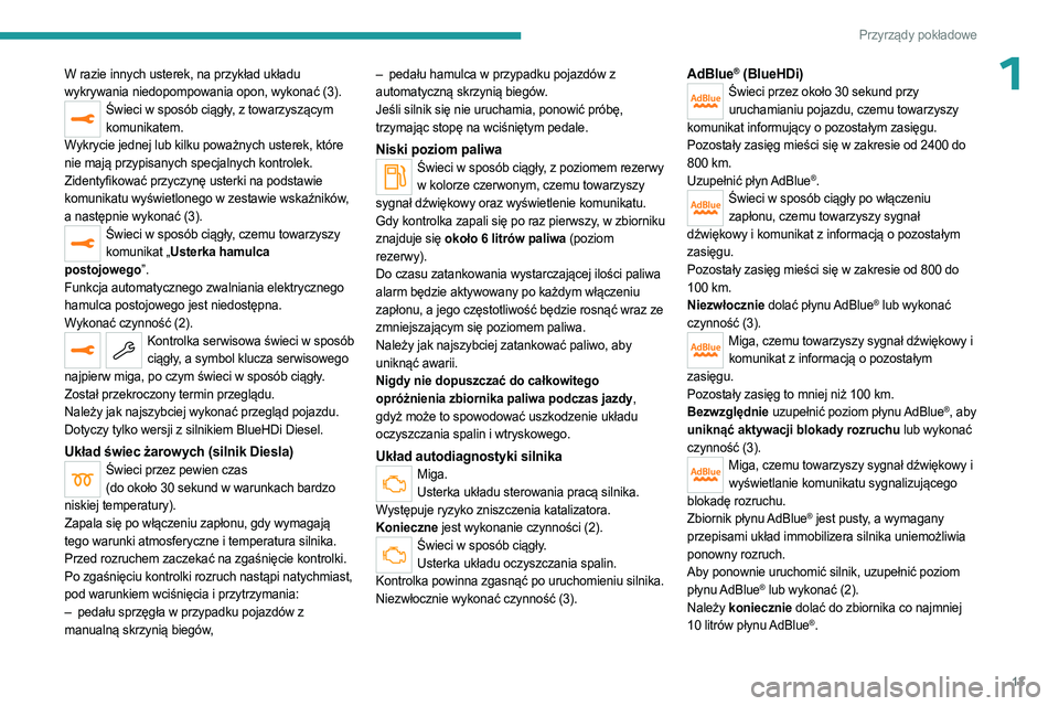 PEUGEOT 3008 2023  Instrukcja obsługi (in Polish) 13
Przyrządy pokładowe
1W razie innych usterek, na przykład układu 
wykrywania niedopompowania opon, wykonać (3).
Świeci w sposób ciągły, z towarzyszącym komunikatem.
Wykrycie jednej lub kil