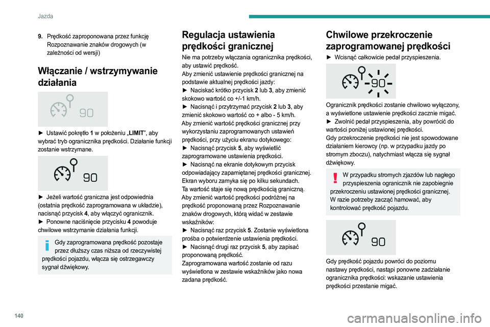 PEUGEOT 3008 2023  Instrukcja obsługi (in Polish) 140
Jazda
9.Prędkość zaproponowana przez funkcję 
Rozpoznawanie znaków drogowych (w 
zależności od wersji)
Włączanie / wstrzymywanie 
działania
 
 
► Ustawić pokrętło   1 w położeniu 