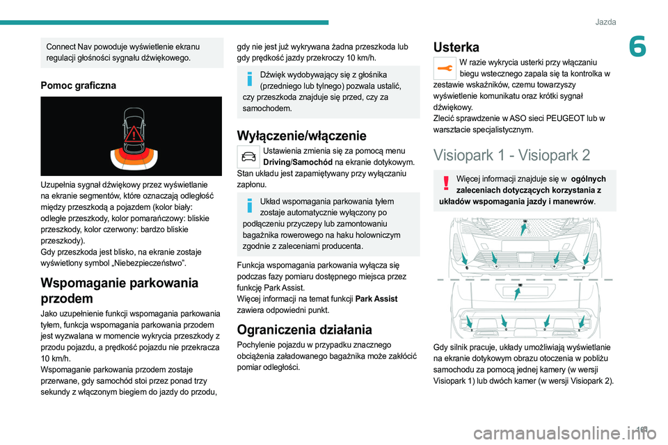 PEUGEOT 3008 2023  Instrukcja obsługi (in Polish) 161
Jazda
6Connect Nav powoduje wyświetlenie ekranu 
regulacji głośności sygnału dźwiękowego.
Pomoc graficzna 
 
Uzupełnia sygnał dźwiękowy przez wyświetlanie 
na ekranie segmentów, któr