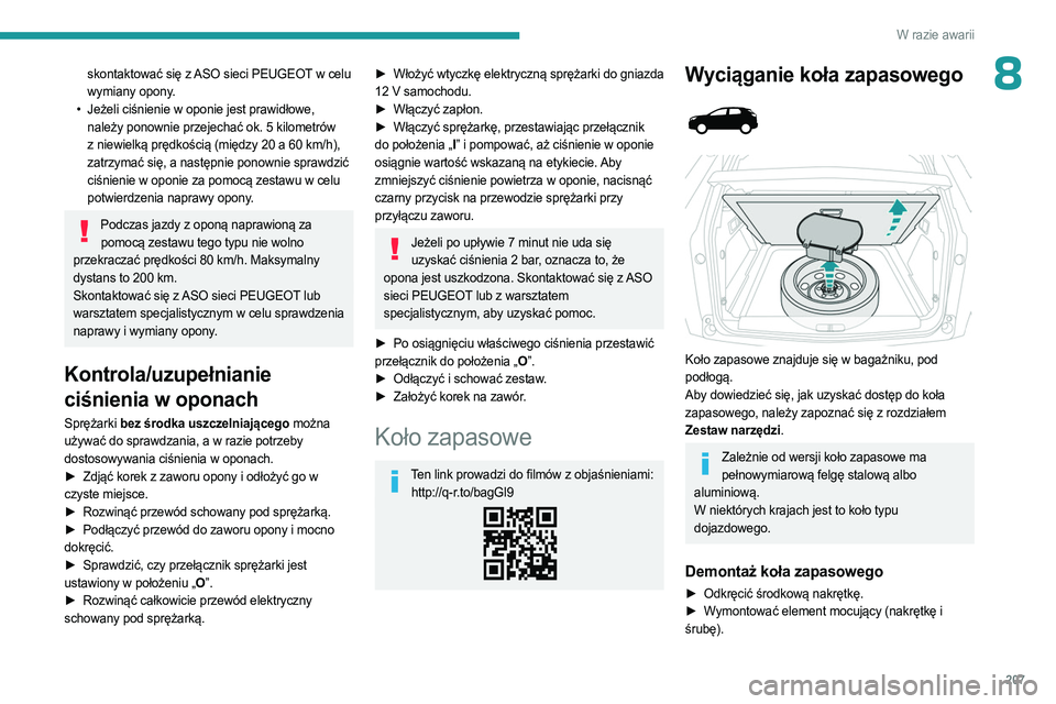 PEUGEOT 3008 2023 Instrukcja obsługi (in Polish) 207
W razie awarii
8skontaktować się z ASO sieci PEUGEOT w celu
wymiany opony.
•
Jeżeli ciśnienie w oponie jest prawidłowe,
należy ponownie przejechać ok. 5
kilometrów
z niewielką PEUGEOT 3008 2023 Instrukcja obsługi (in Polish) 207
W razie awarii
8skontaktować się z ASO sieci PEUGEOT w celu
wymiany opony.
•
Jeżeli ciśnienie w oponie jest prawidłowe,
należy ponownie przejechać ok. 5
kilometrów
z niewielką