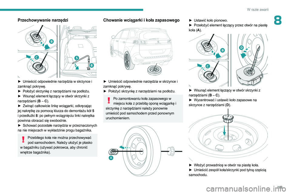 PEUGEOT 3008 2023 Instrukcja obsługi (in Polish) 209
W razie awarii
8Przechowywanie narzędzi
► Umieścić odpowiednie narzędzia w skrzynce i
zamknąć pokrywę.
►
Położyć skrzynkę z narzędziami na podłożu.
►
Wsunąć element PEUGEOT 3008 2023 Instrukcja obsługi (in Polish) 209
W razie awarii
8Przechowywanie narzędzi
► Umieścić odpowiednie narzędzia w skrzynce i
zamknąć pokrywę.
►
Położyć skrzynkę z narzędziami na podłożu.
►
Wsunąć element