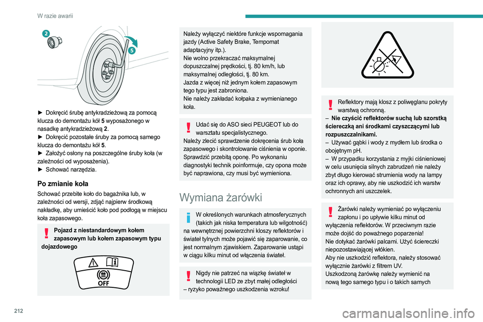 PEUGEOT 3008 2023 Instrukcja obsługi (in Polish) 212
W razie awarii
► Dokręcić śrubę antykradzieżową za pomocą
klucza do demontażu kół 5 wyposażonego w
nasadkę antykradzieżową 2 .
►
Dokręcić pozostałe śruby za pomocą sa PEUGEOT 3008 2023 Instrukcja obsługi (in Polish) 212
W razie awarii
► Dokręcić śrubę antykradzieżową za pomocą
klucza do demontażu kół 5 wyposażonego w
nasadkę antykradzieżową 2 .
►
Dokręcić pozostałe śruby za pomocą sa