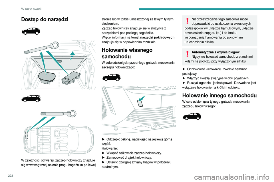PEUGEOT 3008 2023 Instrukcja obsługi (in Polish) 222
W razie awarii
Dostęp do narzędzi
W zależności od wersji, zaczep holowniczy znajduje
się w wewnętrznej osłonie progu bagażnika po lewej stronie lub w torbie umieszczonej z PEUGEOT 3008 2023 Instrukcja obsługi (in Polish) 222
W razie awarii
Dostęp do narzędzi
W zależności od wersji, zaczep holowniczy znajduje
się w wewnętrznej osłonie progu bagażnika po lewej stronie lub w torbie umieszczonej z