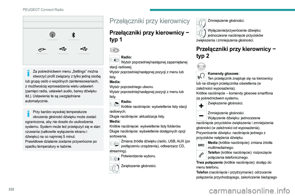 PEUGEOT 3008 2023  Instrukcja obsługi (in Polish) 232
PEUGEOT Connect Radio
 
Za pośrednictwem menu „Settings” można stworzyć profil związany z tylko jedną osobą 
lub grupą osób o wspólnych zainteresowaniach, 
z możliwością wprowadzen