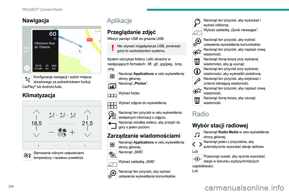 PEUGEOT 3008 2023  Instrukcja obsługi (in Polish) 234
PEUGEOT Connect Radio
Nawigacja 
 
Konfiguracja nawigacji i wybór miejsca docelowego za pośrednictwem funkcji 
CarPlay
® lub Android Auto.
Klimatyzacja 
21,518,5
 
Sterowanie różnymi ustawien