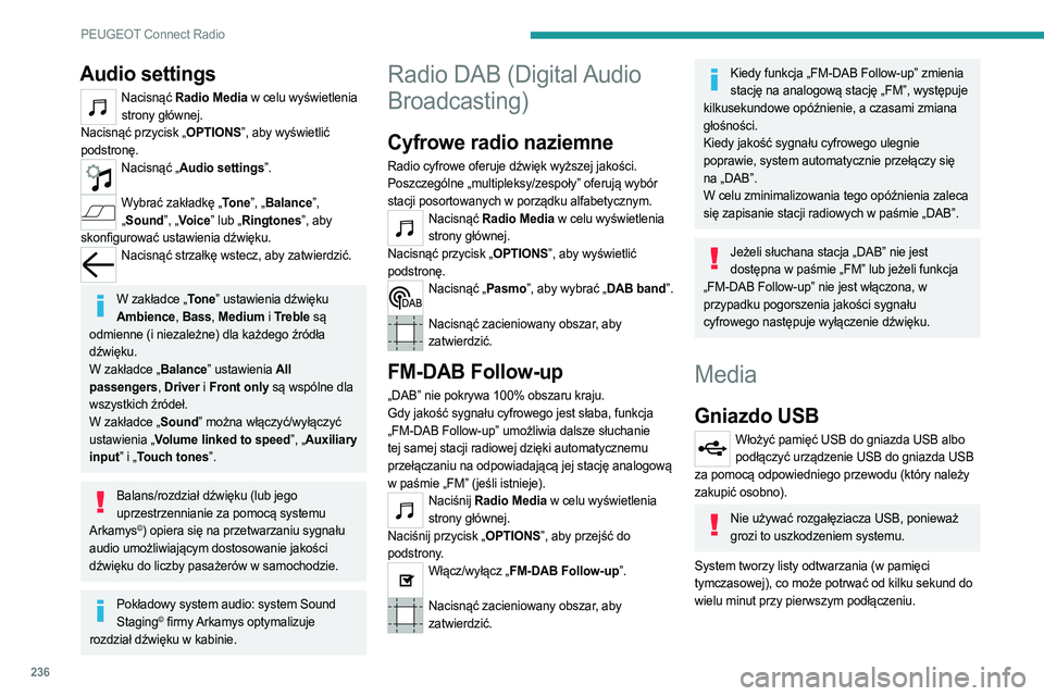 PEUGEOT 3008 2023  Instrukcja obsługi (in Polish) 236
PEUGEOT Connect Radio
Audio settings
Nacisnąć Radio Media w celu wyświetlenia strony głównej.
Nacisnąć przycisk „OPTIONS”, aby wyświetlić 
podstronę.
Nacisnąć „Audio settings”.