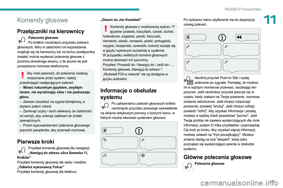 PEUGEOT 3008 2023  Instrukcja obsługi (in Polish) 247
PEUGEOT Connect Nav
11Komendy głosowe
Przełączniki na kierownicy
Polecenia głosowe:Po krótkim naciśnięciu przycisku poleceń 
głosowych, który w zależności od wyposażenia 
znajduje si