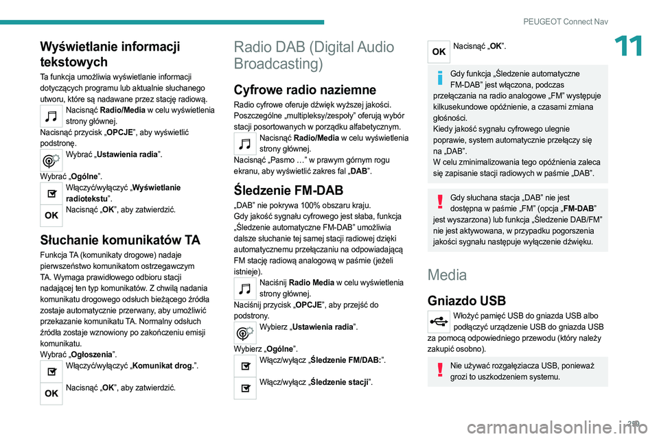 PEUGEOT 3008 2023 Instrukcja obsługi (in Polish) 259
PEUGEOT Connect Nav
11Wyświetlanie informacji
tekstowych
Ta funkcja umożliwia wyświetlanie informacji
dotyczących programu lub aktualnie słuchanego
utworu, które są nadawane przez stacj PEUGEOT 3008 2023 Instrukcja obsługi (in Polish) 259
PEUGEOT Connect Nav
11Wyświetlanie informacji
tekstowych
Ta funkcja umożliwia wyświetlanie informacji
dotyczących programu lub aktualnie słuchanego
utworu, które są nadawane przez stacj