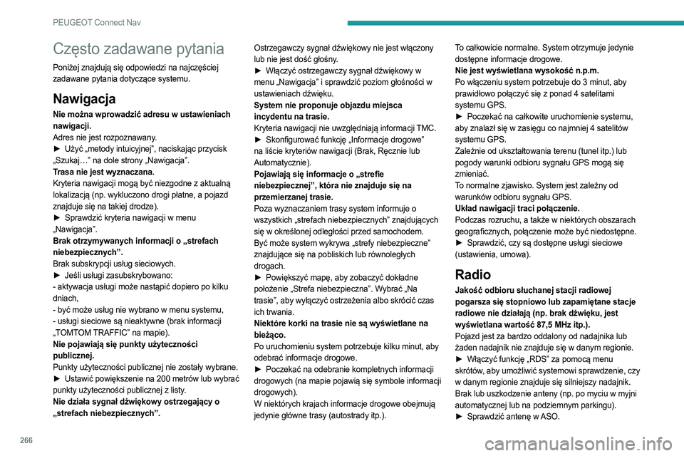 PEUGEOT 3008 2023 Instrukcja obsługi (in Polish) 266
PEUGEOT Connect Nav
Często zadawane pytania
Poniżej znajdują się odpowiedzi na najczęściej
zadawane pytania dotyczące systemu.
Nawigacja
Nie można wprowadzić adresu w ustawieniach
nawig PEUGEOT 3008 2023 Instrukcja obsługi (in Polish) 266
PEUGEOT Connect Nav
Często zadawane pytania
Poniżej znajdują się odpowiedzi na najczęściej
zadawane pytania dotyczące systemu.
Nawigacja
Nie można wprowadzić adresu w ustawieniach
nawig