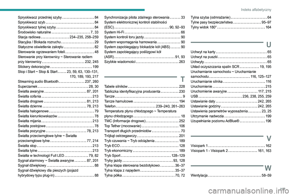 PEUGEOT 3008 2023 Instrukcja obsługi (in Polish) 277
Indeks alfabetyczny
Spryskiwacz przedniej szyby 84
Spryskiwacz szyb
84
Spryskiwacz tylnej szyby
84
Środowisko naturalne
7, 33
Stacja radiowa
234–235, 258–259
Stacyjka / PEUGEOT 3008 2023 Instrukcja obsługi (in Polish) 277
Indeks alfabetyczny
Spryskiwacz przedniej szyby 84
Spryskiwacz szyb
84
Spryskiwacz tylnej szyby
84
Środowisko naturalne
7, 33
Stacja radiowa
234–235, 258–259
Stacyjka /