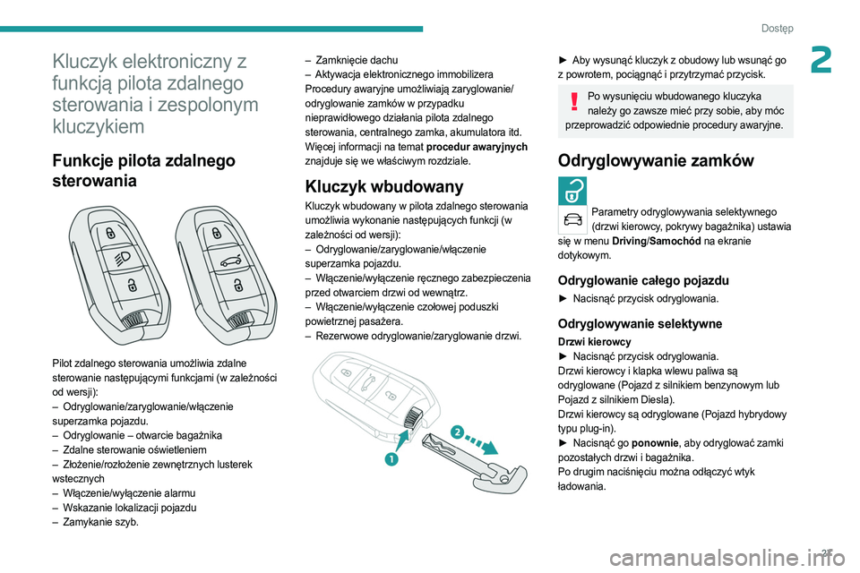 PEUGEOT 3008 2023 Instrukcja obsługi (in Polish) 27
Dostęp
2Kluczyk elektroniczny z
funkcją pilota zdalnego
sterowania i zespolonym
kluczykiem
Funkcje pilota zdalnego
sterowania
Pilot zdalnego sterowania umożliwia zdalne
sterowanie nast PEUGEOT 3008 2023 Instrukcja obsługi (in Polish) 27
Dostęp
2Kluczyk elektroniczny z
funkcją pilota zdalnego
sterowania i zespolonym
kluczykiem
Funkcje pilota zdalnego
sterowania
Pilot zdalnego sterowania umożliwia zdalne
sterowanie nast