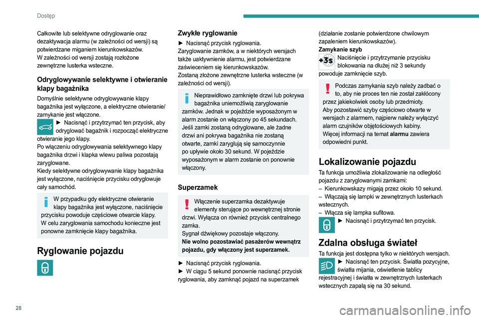 PEUGEOT 3008 2023 Instrukcja obsługi (in Polish) 28
Dostęp
Całkowite lub selektywne odryglowanie oraz
dezaktywacja alarmu (w zależności od wersji) są
potwierdzane miganiem kierunkowskazów.
W zależności od wersji zostają rozłożone
zewn PEUGEOT 3008 2023 Instrukcja obsługi (in Polish) 28
Dostęp
Całkowite lub selektywne odryglowanie oraz
dezaktywacja alarmu (w zależności od wersji) są
potwierdzane miganiem kierunkowskazów.
W zależności od wersji zostają rozłożone
zewn