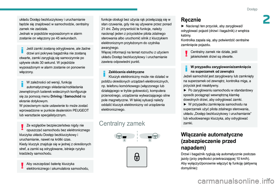 PEUGEOT 3008 2023 Instrukcja obsługi (in Polish) 31
Dostęp
2układu Dostęp bezkluczykowy i uruchamianie
będzie się znajdować w samochodzie, centralny
zamek nie zadziała.
Jednak w pojeździe wyposażonym w alarm
zostanie on włączony po 45 PEUGEOT 3008 2023 Instrukcja obsługi (in Polish) 31
Dostęp
2układu Dostęp bezkluczykowy i uruchamianie
będzie się znajdować w samochodzie, centralny
zamek nie zadziała.
Jednak w pojeździe wyposażonym w alarm
zostanie on włączony po 45