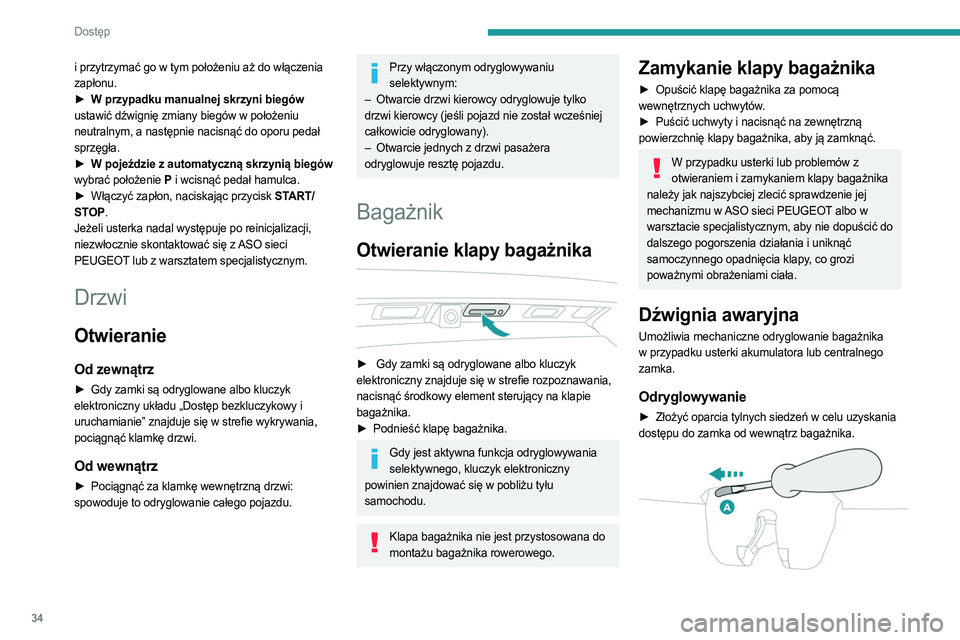 PEUGEOT 3008 2023 Instrukcja obsługi (in Polish) 34
Dostęp
i przytrzymać go w tym położeniu aż do włączenia
zapłonu.
►
W przypadku manualnej skrzyni biegów
ustawić dźwignię zmiany biegów w położeniu
neutralnym, a następnie PEUGEOT 3008 2023 Instrukcja obsługi (in Polish) 34
Dostęp
i przytrzymać go w tym położeniu aż do włączenia
zapłonu.
►
W przypadku manualnej skrzyni biegów
ustawić dźwignię zmiany biegów w położeniu
neutralnym, a następnie