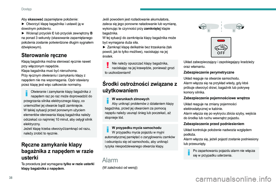 PEUGEOT 3008 2023 Instrukcja obsługi (in Polish) 38
Dostęp
Aby skasować zapamiętane położenie:
► Otworzyć klapę bagażnika i ustawić ją w
dowolnym położeniu.
►
Wcisnąć przycisk
C lub przycisk zewnętrzny B
na ponad 3
sekun PEUGEOT 3008 2023 Instrukcja obsługi (in Polish) 38
Dostęp
Aby skasować zapamiętane położenie:
► Otworzyć klapę bagażnika i ustawić ją w
dowolnym położeniu.
►
Wcisnąć przycisk
C lub przycisk zewnętrzny B
na ponad 3
sekun