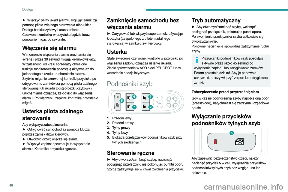 PEUGEOT 3008 2023 Instrukcja obsługi (in Polish) 40
Dostęp
► Włączyć pełny układ alarmu, ryglując zamki za
pomocą pilota zdalnego sterowania albo układu
Dostęp bezkluczykowy i uruchamianie.
Czerwona kontrolka w przycisku będzie teraz PEUGEOT 3008 2023 Instrukcja obsługi (in Polish) 40
Dostęp
► Włączyć pełny układ alarmu, ryglując zamki za
pomocą pilota zdalnego sterowania albo układu
Dostęp bezkluczykowy i uruchamianie.
Czerwona kontrolka w przycisku będzie teraz