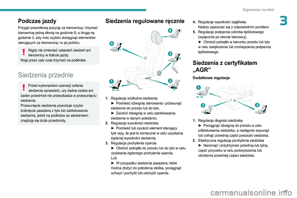 PEUGEOT 3008 2023 Instrukcja obsługi (in Polish) 45
Ergonomia i komfort
3Podczas jazdy
Przyjąć prawidłową pozycję za kierownicą i trzymać
kierownicę jedną dłonią na godzinie 9, a drugą na
godzinie 3, aby móc szybko dosięgnąć elemen PEUGEOT 3008 2023 Instrukcja obsługi (in Polish) 45
Ergonomia i komfort
3Podczas jazdy
Przyjąć prawidłową pozycję za kierownicą i trzymać
kierownicę jedną dłonią na godzinie 9, a drugą na
godzinie 3, aby móc szybko dosięgnąć elemen