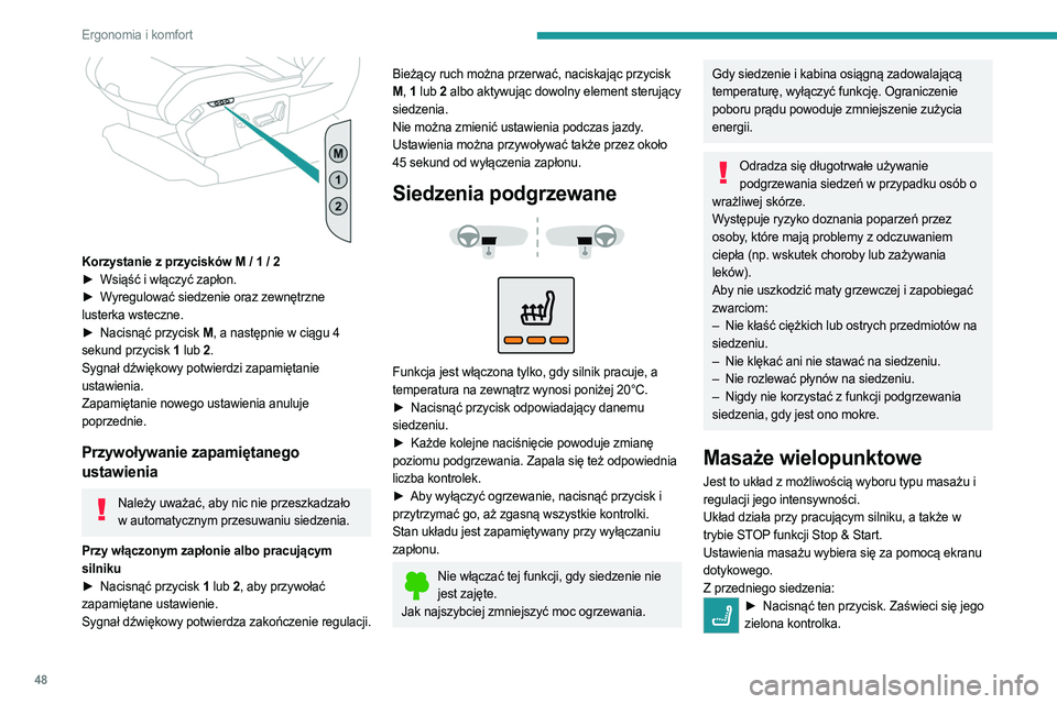 PEUGEOT 3008 2023 Instrukcja obsługi (in Polish) 48
Ergonomia i komfort
Korzystanie z przycisków M / 1 / 2
► Wsiąść i włączyć zapłon.
►
W
yregulować siedzenie oraz zewnętrzne
lusterka wsteczne.
►
Nacisnąć przycisk
M, a na PEUGEOT 3008 2023 Instrukcja obsługi (in Polish) 48
Ergonomia i komfort
Korzystanie z przycisków M / 1 / 2
► Wsiąść i włączyć zapłon.
►
W
yregulować siedzenie oraz zewnętrzne
lusterka wsteczne.
►
Nacisnąć przycisk
M, a na