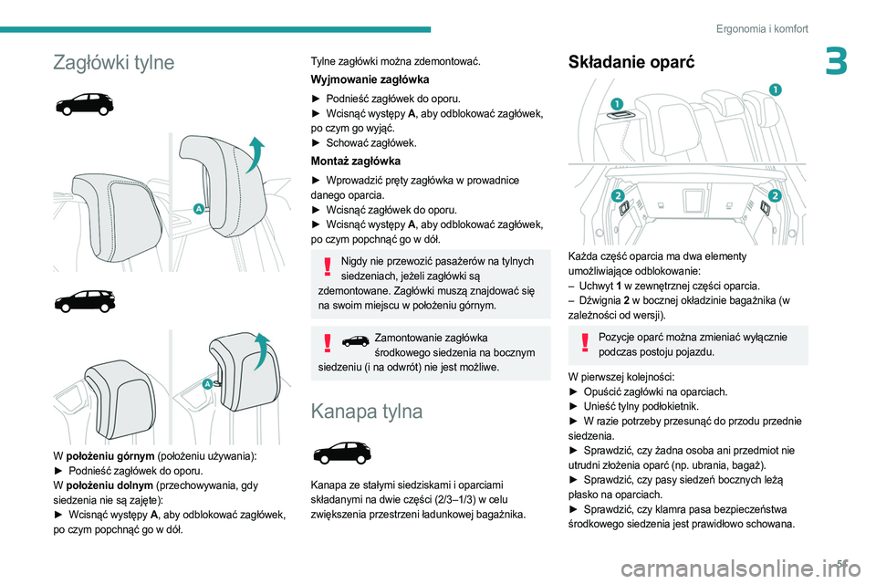 PEUGEOT 3008 2023 Instrukcja obsługi (in Polish) 51
Ergonomia i komfort
3Zagłówki tylne
W położeniu górnym (położeniu używania):
► Podnieść zagłówek do oporu.
W położeniu dolnym
(przechowywania, gdy
siedzenia nie PEUGEOT 3008 2023 Instrukcja obsługi (in Polish) 51
Ergonomia i komfort
3Zagłówki tylne
W położeniu górnym (położeniu używania):
► Podnieść zagłówek do oporu.
W położeniu dolnym
(przechowywania, gdy
siedzenia nie