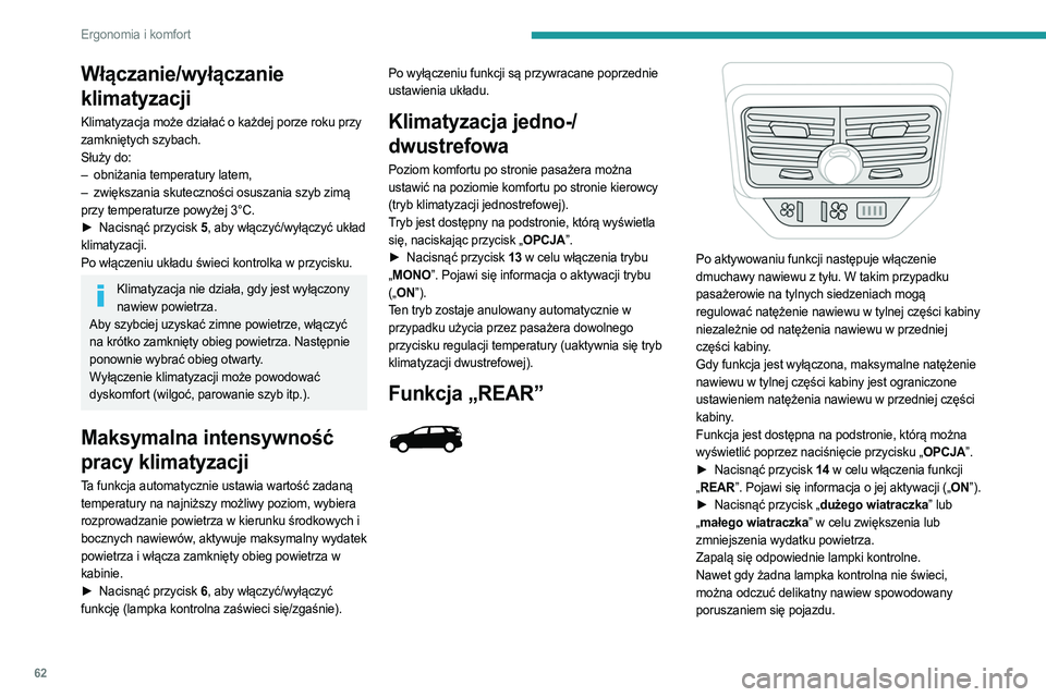 PEUGEOT 3008 2023 Instrukcja obsługi (in Polish) 62
Ergonomia i komfort
Włączanie/wyłączanie
klimatyzacji
Klimatyzacja może działać o każdej porze roku przy
zamkniętych szybach.
Służy do:
–
obniżania temperatury latem,
–
zwięk PEUGEOT 3008 2023 Instrukcja obsługi (in Polish) 62
Ergonomia i komfort
Włączanie/wyłączanie
klimatyzacji
Klimatyzacja może działać o każdej porze roku przy
zamkniętych szybach.
Służy do:
–
obniżania temperatury latem,
–
zwięk