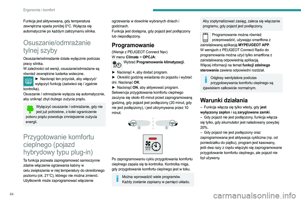PEUGEOT 3008 2023 Instrukcja obsługi (in Polish) 64
Ergonomia i komfort
Funkcja jest aktywowana, gdy temperatura
zewnętrzna spada poniżej 0°C. Wyłącza się
automatycznie po każdym zatrzymaniu silnika.
Osuszanie/odmrażanie
tylnej szyby
Osus PEUGEOT 3008 2023 Instrukcja obsługi (in Polish) 64
Ergonomia i komfort
Funkcja jest aktywowana, gdy temperatura
zewnętrzna spada poniżej 0°C. Wyłącza się
automatycznie po każdym zatrzymaniu silnika.
Osuszanie/odmrażanie
tylnej szyby
Osus