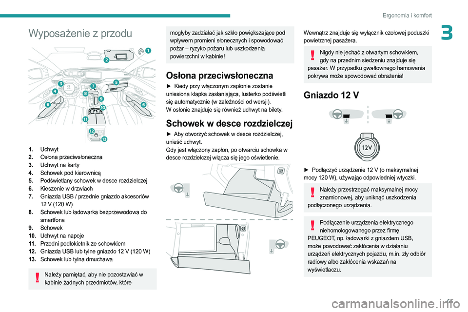 PEUGEOT 3008 2023 Instrukcja obsługi (in Polish) 65
Ergonomia i komfort
3Wyposażenie z przodu
1.Uchwyt
2. Osłona przeciwsłoneczna
3. Uchwyt na karty
4. Schowek pod kierownicą
5. Podświetlany schowek w desce rozdzielczej
6. Kieszenie w drzwi PEUGEOT 3008 2023 Instrukcja obsługi (in Polish) 65
Ergonomia i komfort
3Wyposażenie z przodu
1.Uchwyt
2. Osłona przeciwsłoneczna
3. Uchwyt na karty
4. Schowek pod kierownicą
5. Podświetlany schowek w desce rozdzielczej
6. Kieszenie w drzwi