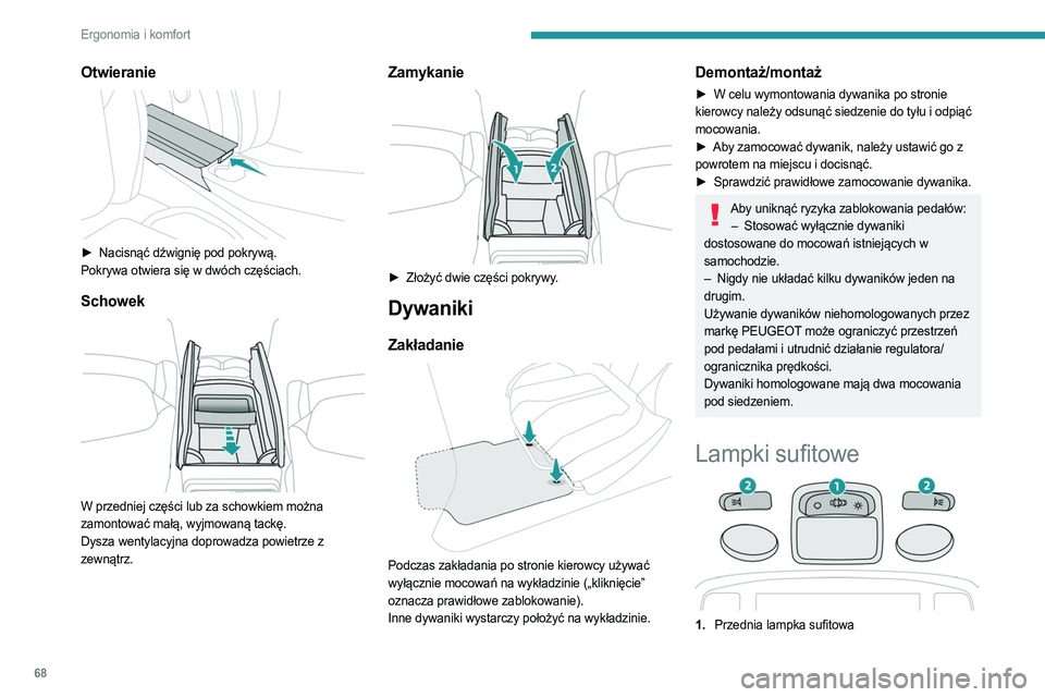PEUGEOT 3008 2023 Instrukcja obsługi (in Polish) 68
Ergonomia i komfort
Otwieranie
► Nacisnąć dźwignię pod pokrywą.
Pokrywa otwiera się w dwóch częściach.
Schowek
W przedniej części lub za schowkiem można
zamontować małą, wyj PEUGEOT 3008 2023 Instrukcja obsługi (in Polish) 68
Ergonomia i komfort
Otwieranie
► Nacisnąć dźwignię pod pokrywą.
Pokrywa otwiera się w dwóch częściach.
Schowek
W przedniej części lub za schowkiem można
zamontować małą, wyj