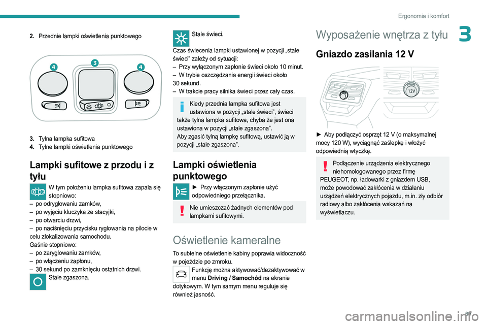 PEUGEOT 3008 2023  Instrukcja obsługi (in Polish) 69
Ergonomia i komfort
32.Przednie lampki oświetlenia punktowego
3.Tylna lampka sufitowa
4. Tylne lampki oświetlenia punktowego
Lampki  sufitowe z przodu i z 
tyłu
W tym położeniu lampka sufitowa