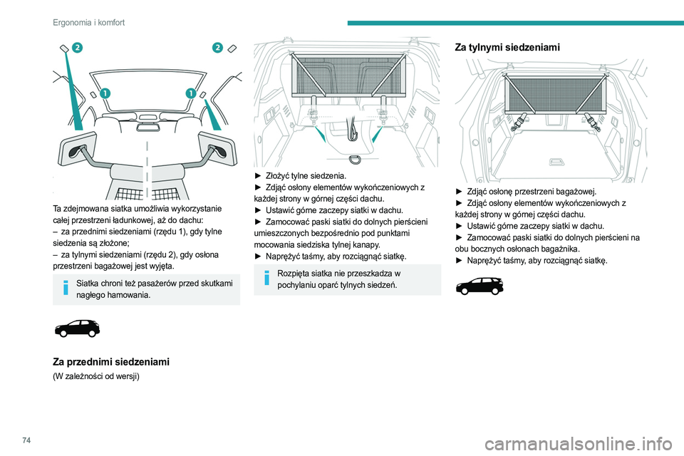 PEUGEOT 3008 2023  Instrukcja obsługi (in Polish) 74
Ergonomia i komfort
 
Ta zdejmowana siatka umożliwia wykorzystanie 
całej przestrzeni ładunkowej, aż do dachu:
– 
za przednimi siedzeniami (rzędu 1), gdy tylne
  
siedzenia są złożone;
