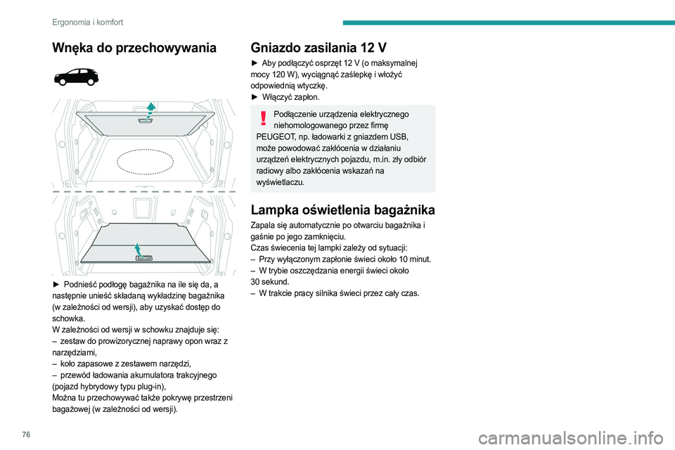 PEUGEOT 3008 2023  Instrukcja obsługi (in Polish) 76
Ergonomia i komfort
Wnęka do przechowywania 
 
 
 
► Podnieść podłogę  bagażnika na ile się da, a 
następnie unieść składaną wykładzinę bagażnika 
(w zależności od wersji), aby u