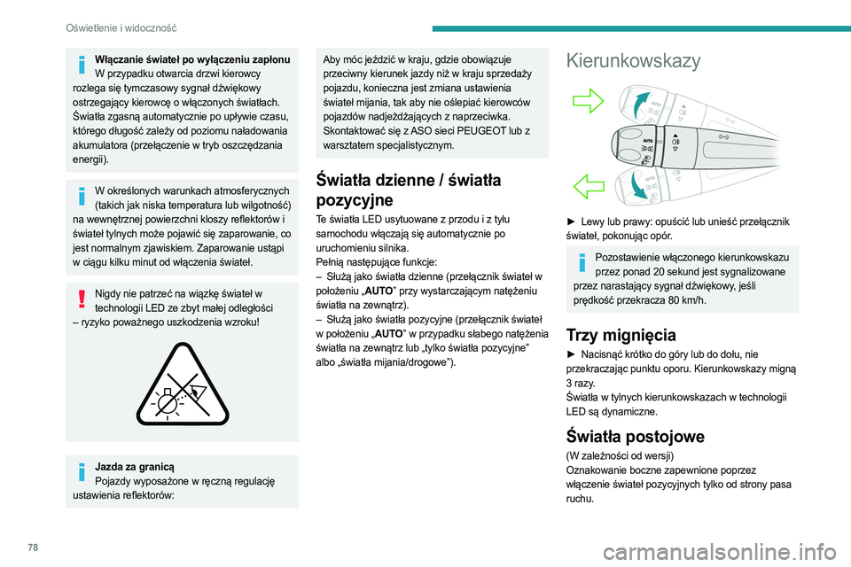 PEUGEOT 3008 2023  Instrukcja obsługi (in Polish) 78
Oświetlenie i widoczność
Włączanie świateł po wyłączeniu zapłonuW przypadku otwarcia drzwi kierowcy 
rozlega się tymczasowy sygnał dźwiękowy 
ostrzegający kierowcę o włączonych ś