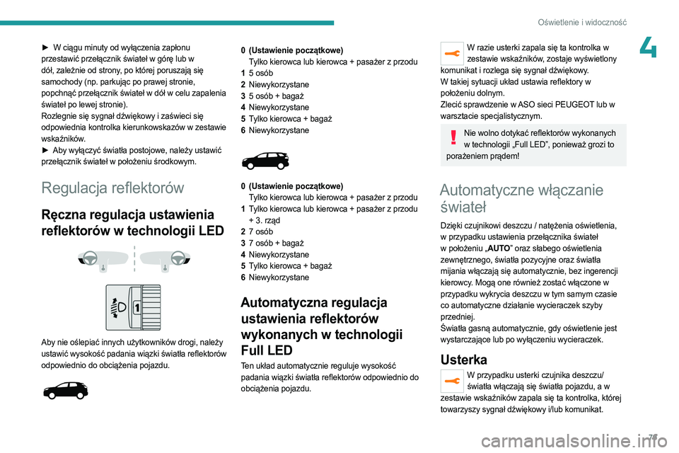 PEUGEOT 3008 2023 Instrukcja obsługi (in Polish) 79
Oświetlenie i widoczność
4► W ciągu minuty od wyłączenia zapłonu
przestawić przełącznik świateł w górę lub w
dół, zależnie od strony, po której poruszają się
samochody (np. PEUGEOT 3008 2023 Instrukcja obsługi (in Polish) 79
Oświetlenie i widoczność
4► W ciągu minuty od wyłączenia zapłonu
przestawić przełącznik świateł w górę lub w
dół, zależnie od strony, po której poruszają się
samochody (np.