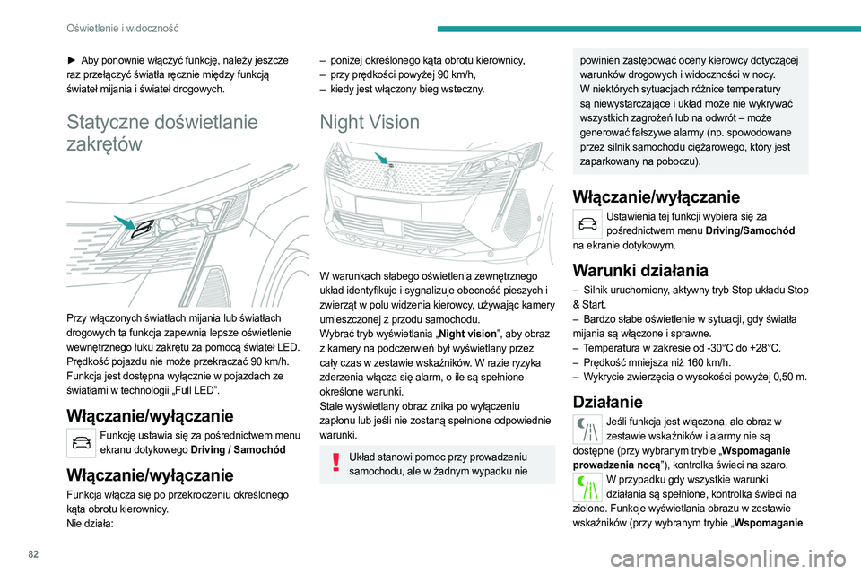 PEUGEOT 3008 2023 Instrukcja obsługi (in Polish) 82
Oświetlenie i widoczność
► Aby ponownie włączyć funkcję, należy jeszcze
raz przełączyć światła ręcznie między funkcją
świateł mijania i świateł drogowych.
Statyczne doświet PEUGEOT 3008 2023 Instrukcja obsługi (in Polish) 82
Oświetlenie i widoczność
► Aby ponownie włączyć funkcję, należy jeszcze
raz przełączyć światła ręcznie między funkcją
świateł mijania i świateł drogowych.
Statyczne doświet