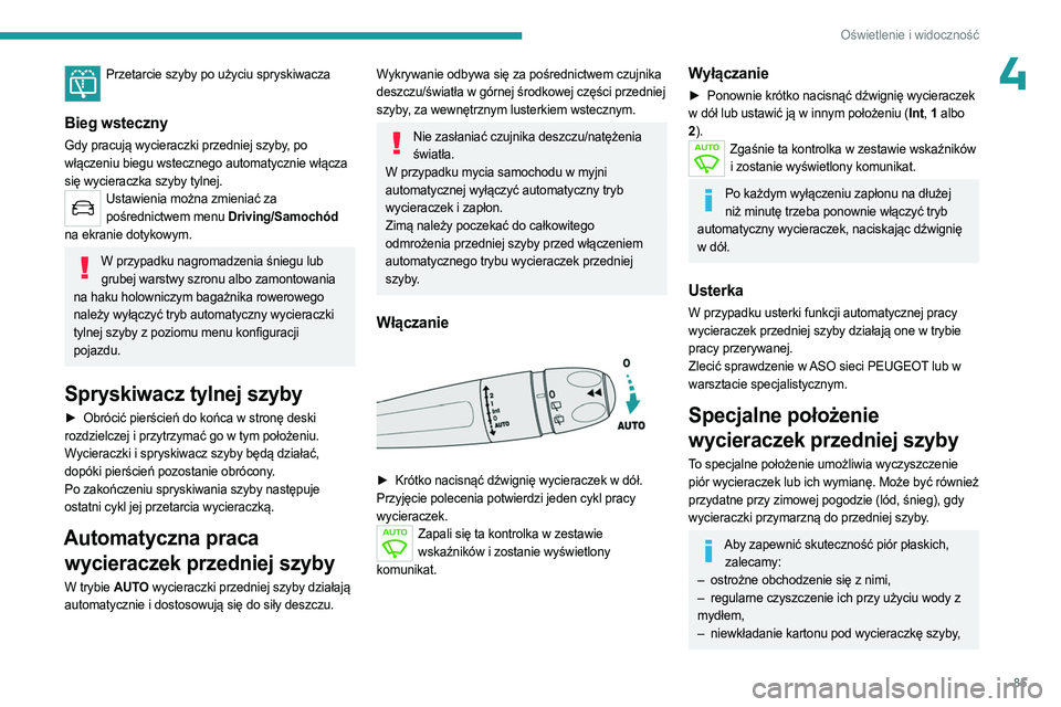 PEUGEOT 3008 2023 Instrukcja obsługi (in Polish) 85
Oświetlenie i widoczność
4Przetarcie szyby po użyciu spryskiwacza
Bieg wsteczny
Gdy pracują wycieraczki przedniej szyby, po
włączeniu biegu wstecznego automatycznie włącza
się wycierac PEUGEOT 3008 2023 Instrukcja obsługi (in Polish) 85
Oświetlenie i widoczność
4Przetarcie szyby po użyciu spryskiwacza
Bieg wsteczny
Gdy pracują wycieraczki przedniej szyby, po
włączeniu biegu wstecznego automatycznie włącza
się wycierac