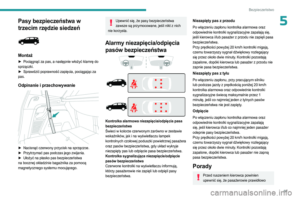 PEUGEOT 3008 2023 Instrukcja obsługi (in Polish) 97
Bezpieczeństwo
5Pasy bezpieczeństwa w
trzecim rzędzie siedzeń
Montaż
► Pociągnąć za pas, a następnie włożyć klamrę do
sprzączki.
►
Sprawdzić poprawność zapięcia, poci PEUGEOT 3008 2023 Instrukcja obsługi (in Polish) 97
Bezpieczeństwo
5Pasy bezpieczeństwa w
trzecim rzędzie siedzeń
Montaż
► Pociągnąć za pas, a następnie włożyć klamrę do
sprzączki.
►
Sprawdzić poprawność zapięcia, poci