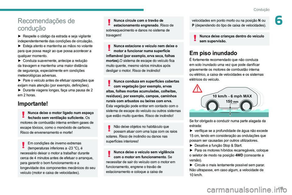 PEUGEOT 3008 2023  Manual de utilização (in Portuguese) 11 3
Condução
6Recomendações de 
condução
► Respeite o código da estrada e seja vigilante 
independentemente das condições de circulação.
►
 
Esteja atento e mantenha as mãos no volant