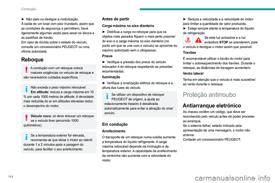 PEUGEOT 3008 2023  Manual de utilização (in Portuguese) 11 4
Condução
► Não pare ou desligue a motorização.
À saída de um local com piso inundado, assim que  
as condições de segurança o permitirem, trave 
ligeiramente algumas vezes para secar 