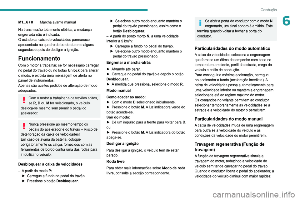 PEUGEOT 3008 2023  Manual de utilização (in Portuguese) 125
Condução
6M1...6 / 8Marcha avante manual
Na transmissão totalmente elétrica, a mudança 
engrenada não é indicada.
O estado da caixa de velocidades permanece 
apresentado no quadro de bordo 
