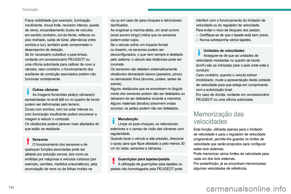 PEUGEOT 3008 2023 Manual de utilização (in Portuguese) 134
Condução
Fraca visibilidade (por exemplo, iluminação
insuficiente, chuva forte, nevoeiro intenso, queda
de neve), encandeamento (luzes de veículos
em sentido contrário, sol de frente, ref PEUGEOT 3008 2023 Manual de utilização (in Portuguese) 134
Condução
Fraca visibilidade (por exemplo, iluminação
insuficiente, chuva forte, nevoeiro intenso, queda
de neve), encandeamento (luzes de veículos
em sentido contrário, sol de frente, ref