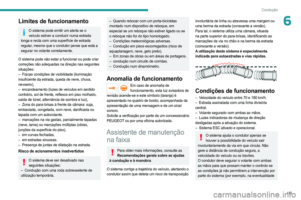 PEUGEOT 3008 2023 Manual de utilização (in Portuguese) 151
Condução
6Limites de funcionamento
O sistema pode emitir um alerta se o veículo estiver a conduzir numa estrada
longa e recta com uma superfície de estrada
regular, mesmo que o condutor pens PEUGEOT 3008 2023 Manual de utilização (in Portuguese) 151
Condução
6Limites de funcionamento
O sistema pode emitir um alerta se o veículo estiver a conduzir numa estrada
longa e recta com uma superfície de estrada
regular, mesmo que o condutor pens